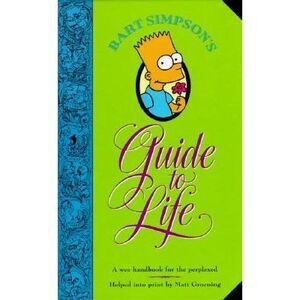 Bart Simpson's Guide to Life: A Wee Handbook for the Perplexed -- Matt Groening